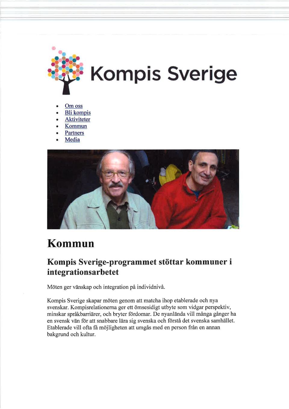 Kompisrelationerna ger ett ömsesidigt utbyte som vidgar perspektiv, minskar språkbaniärer, och bryter ftirdomar.