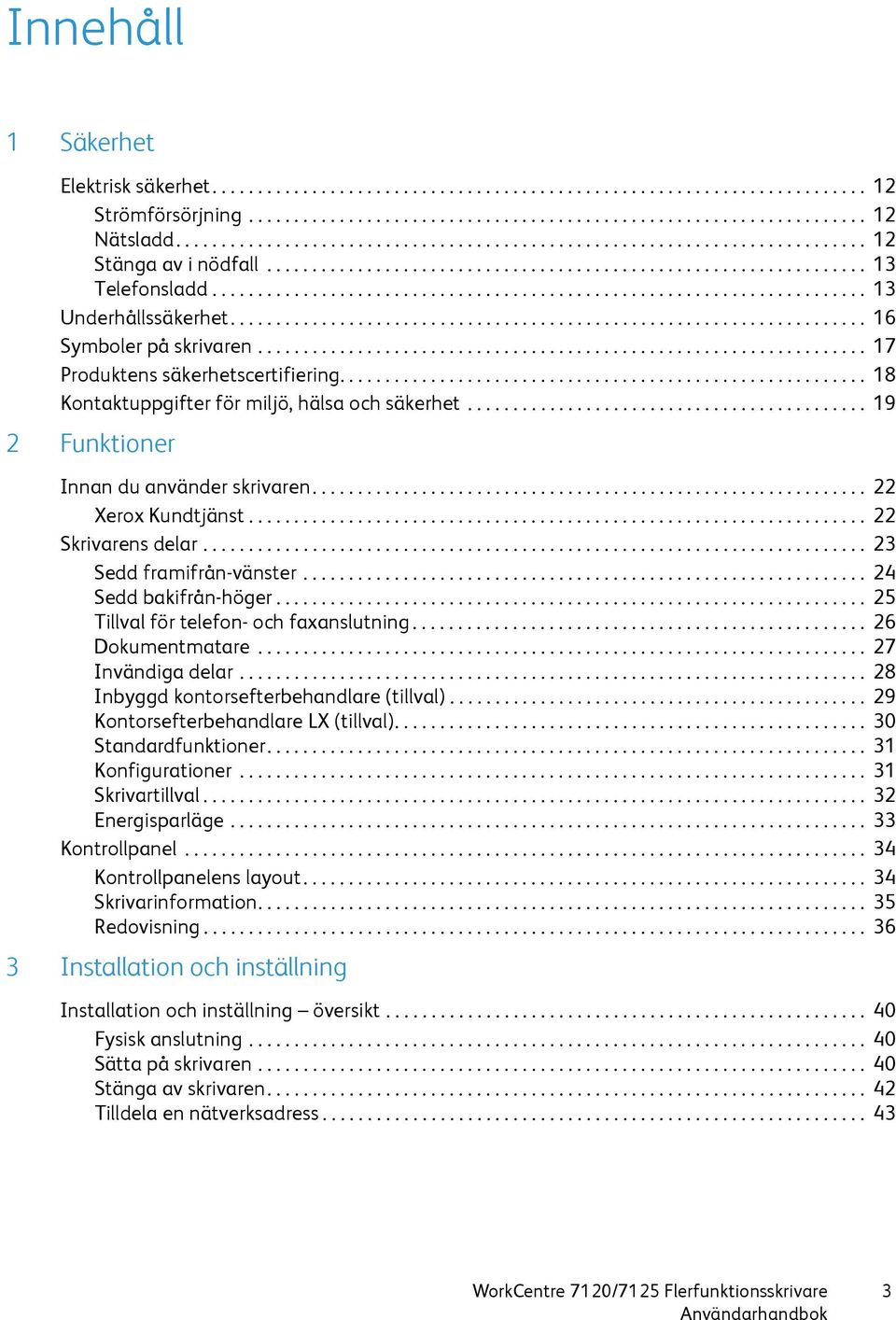 ....................................................................... 13 Underhållssäkerhet...................................................................... 16 Symboler på skrivaren.