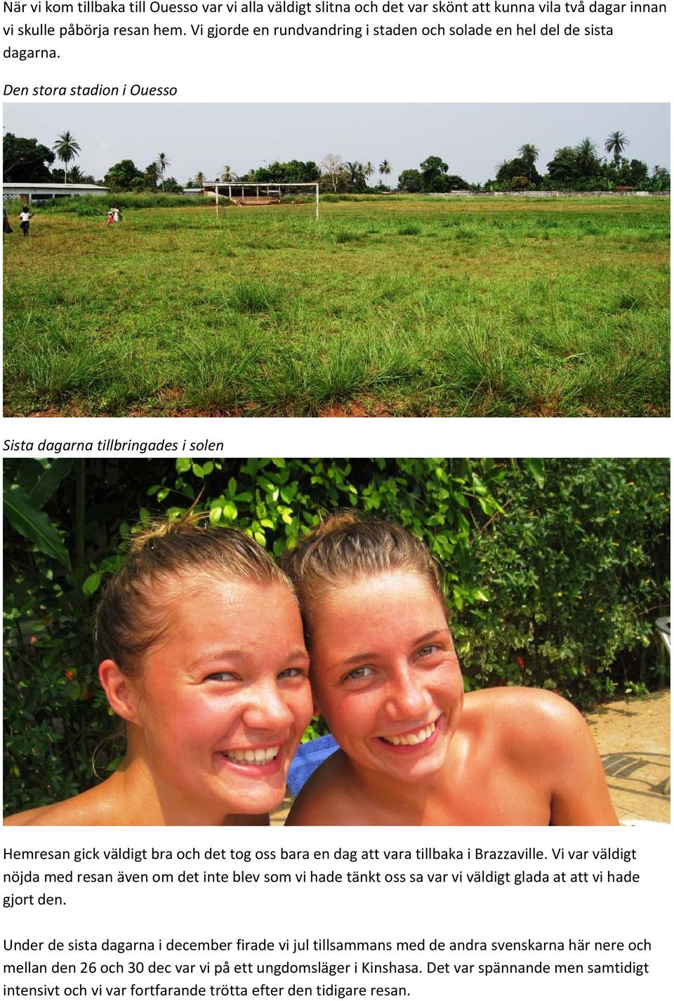 Den stora stadion i Ouesso Sista dagarna tillbringades i solen Hemresan gick väldigt bra och det tog oss bara en dag att vara tillbaka i Brazzaville.