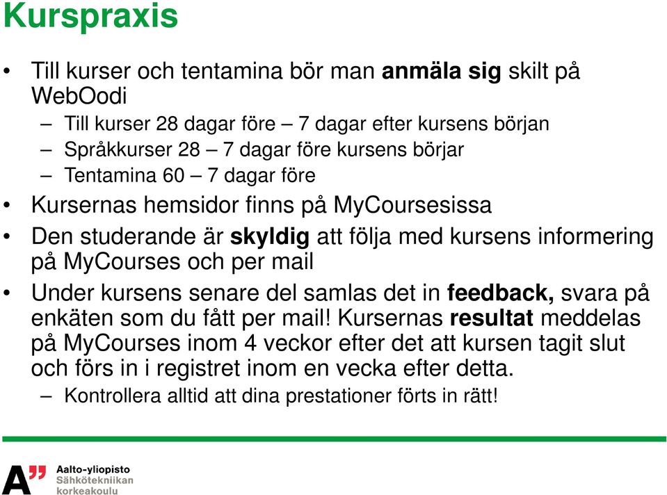 MyCourses och per mail Under kursens senare del samlas det in feedback, svara på enkäten som du fått per mail!