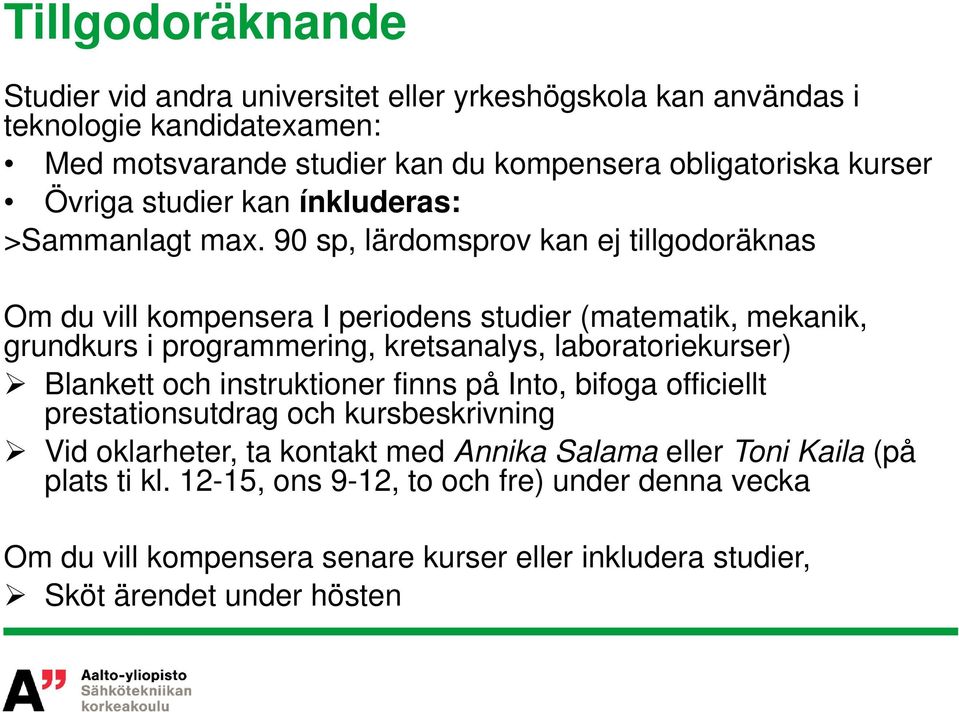 90 sp, lärdomsprov kan ej tillgodoräknas Om du vill kompensera I periodens studier (matematik, mekanik, grundkurs i programmering, kretsanalys, laboratoriekurser) Blankett