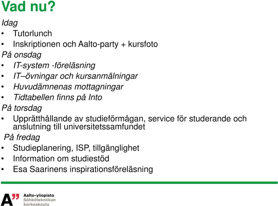 övningar och kursanmälningar Huvudämnenas mottagningar Tidtabellen finns på Into På torsdag