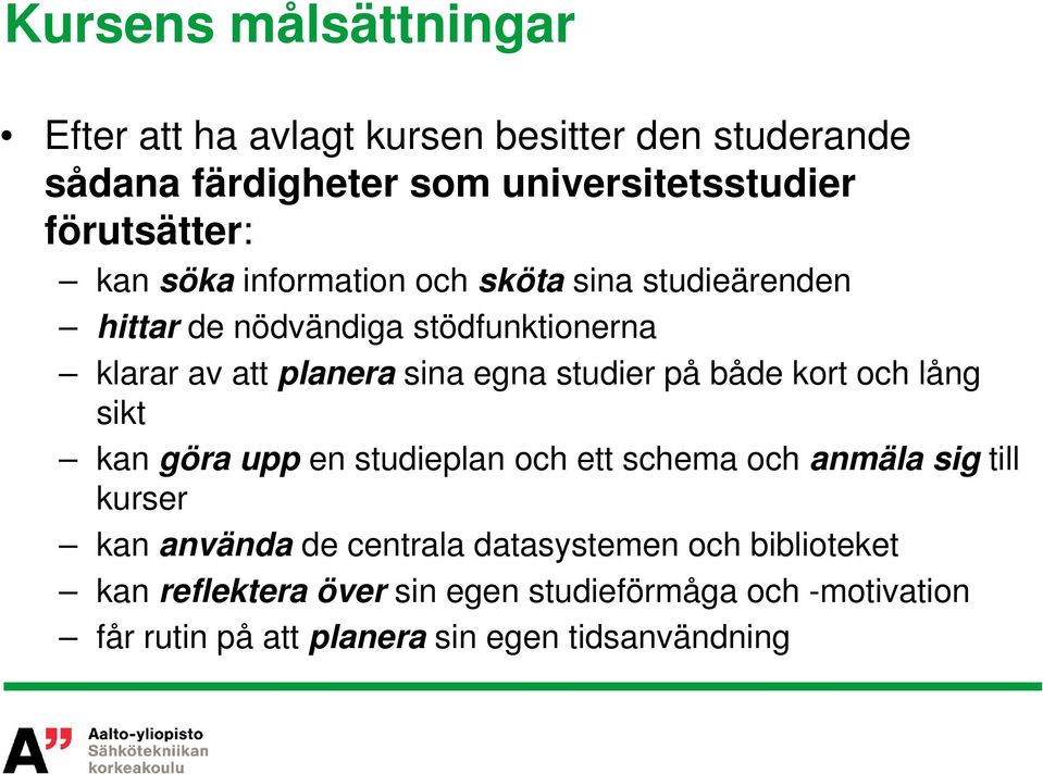 på både kort och lång sikt kan göra upp en studieplan och ett schema och anmäla sig till kurser kan använda de centrala