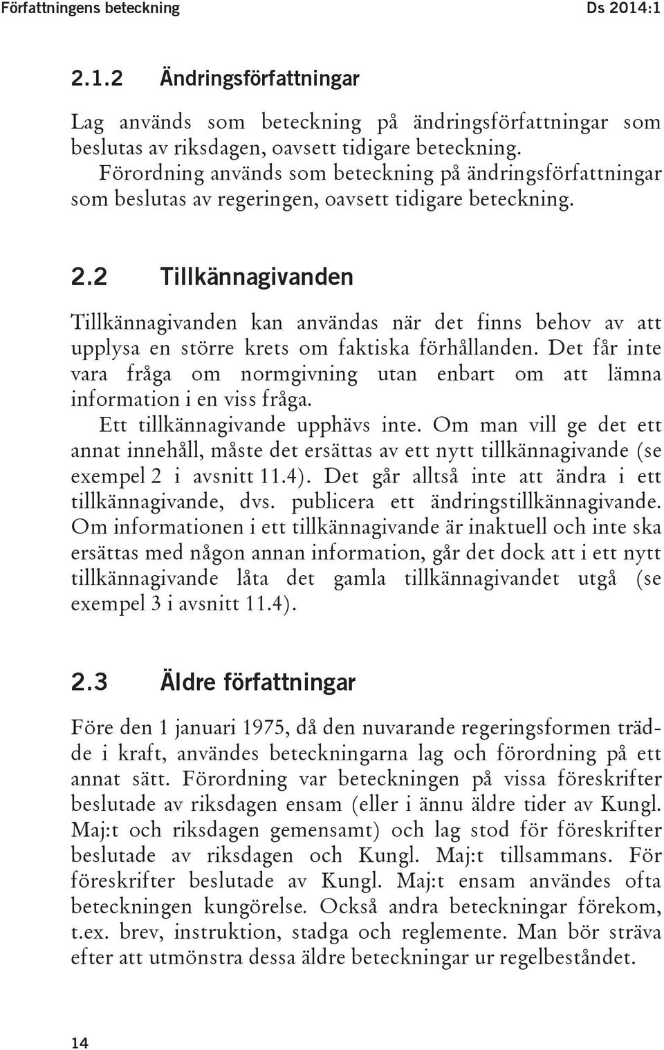 2 Tillkännagivanden Tillkännagivanden kan användas när det finns behov av att upplysa en större krets om faktiska förhållanden.