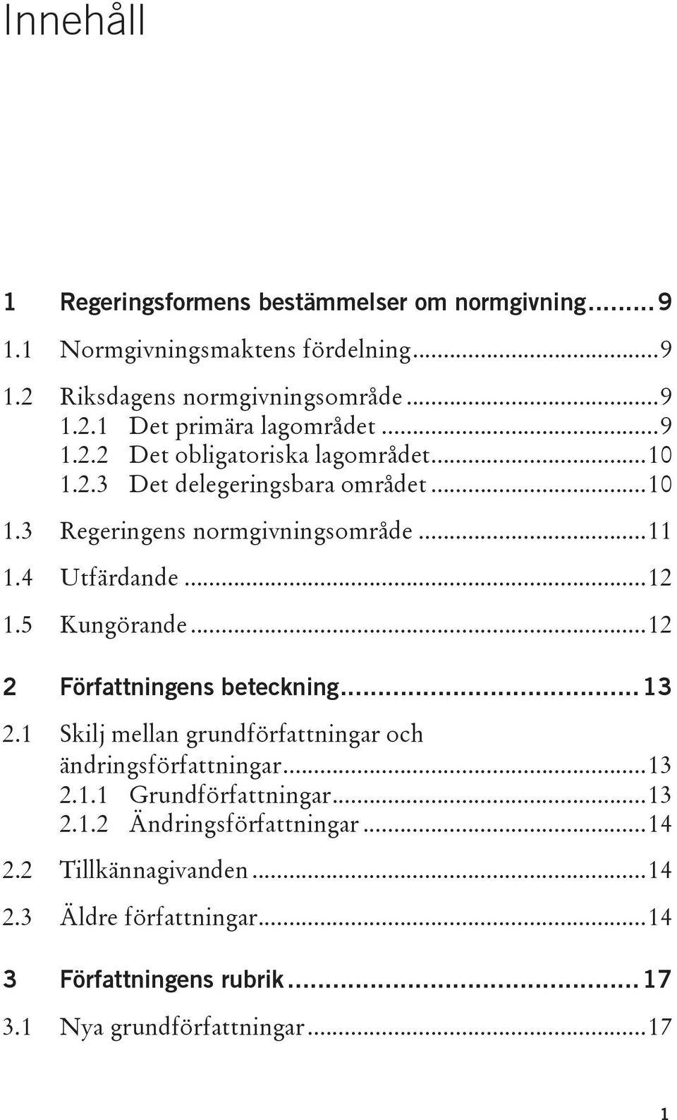 5 Kungörande... 12 2 Författningens beteckning... 13 2.1 Skilj mellan grundförfattningar och ändringsförfattningar... 13 2.1.1 Grundförfattningar... 13 2.1.2 Ändringsförfattningar.