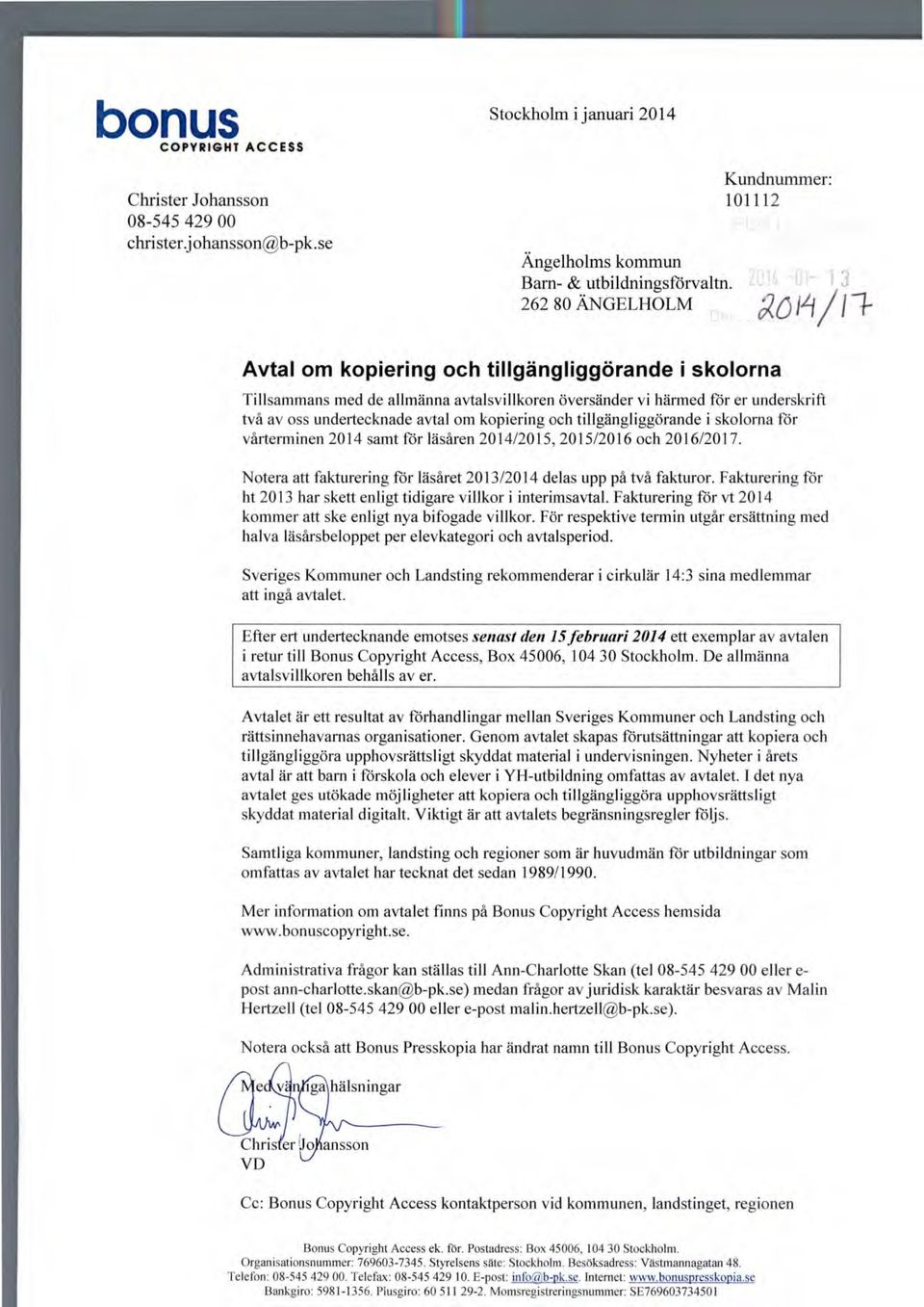 avtal om kopiering och tillgängliggörande i skolorna för vårterminen 2014 samt för läsåren 2014/2015, 2015/2016 och 2016/2017. Notera att fakturering för läsåret 2013/2014 delas upp på två fakturor.