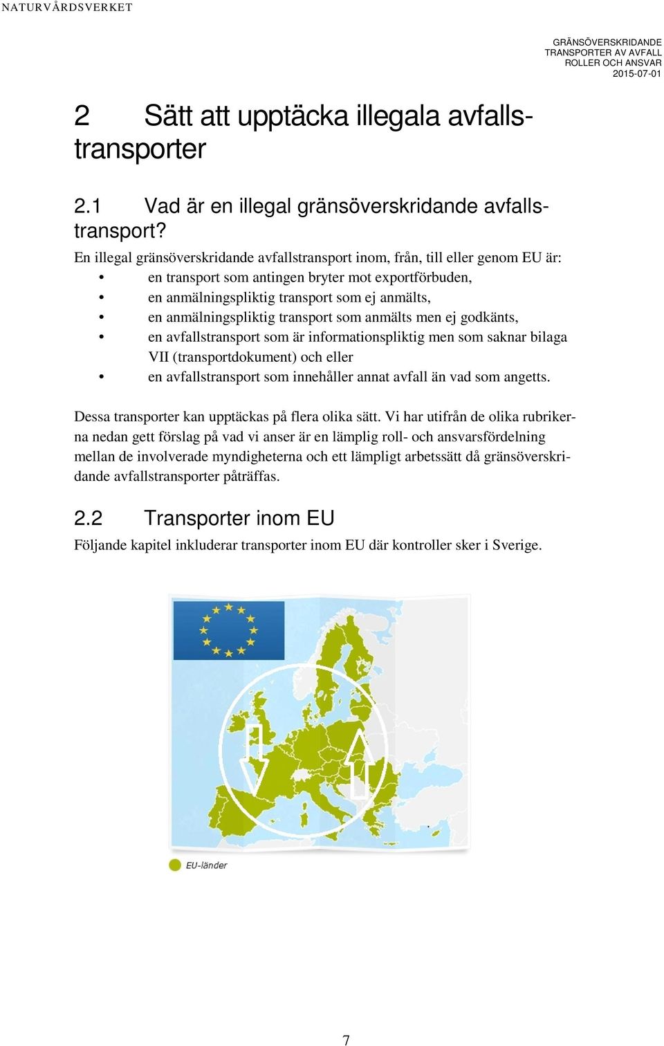 anmälningspliktig transport som anmälts men ej godkänts, en avfallstransport som är informationspliktig men som saknar bilaga VII (transportdokument) och eller en avfallstransport som innehåller