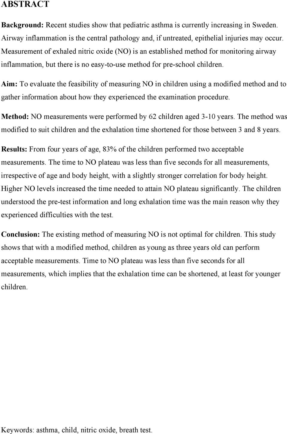 Aim: To evaluate the feasibility of measuring NO in children using a modified method and to gather information about how they experienced the examination procedure.