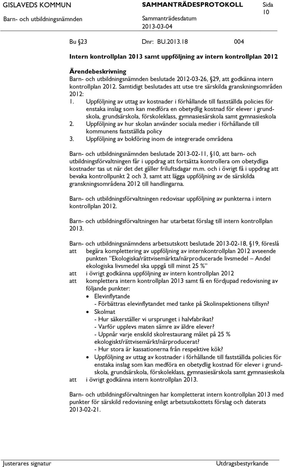 Uppföljning av uttag av kostnader i förhållande till fastställda policies för enstaka inslag som kan medföra en obetydlig kostnad för elever i grundskola, grundsärskola, förskoleklass,