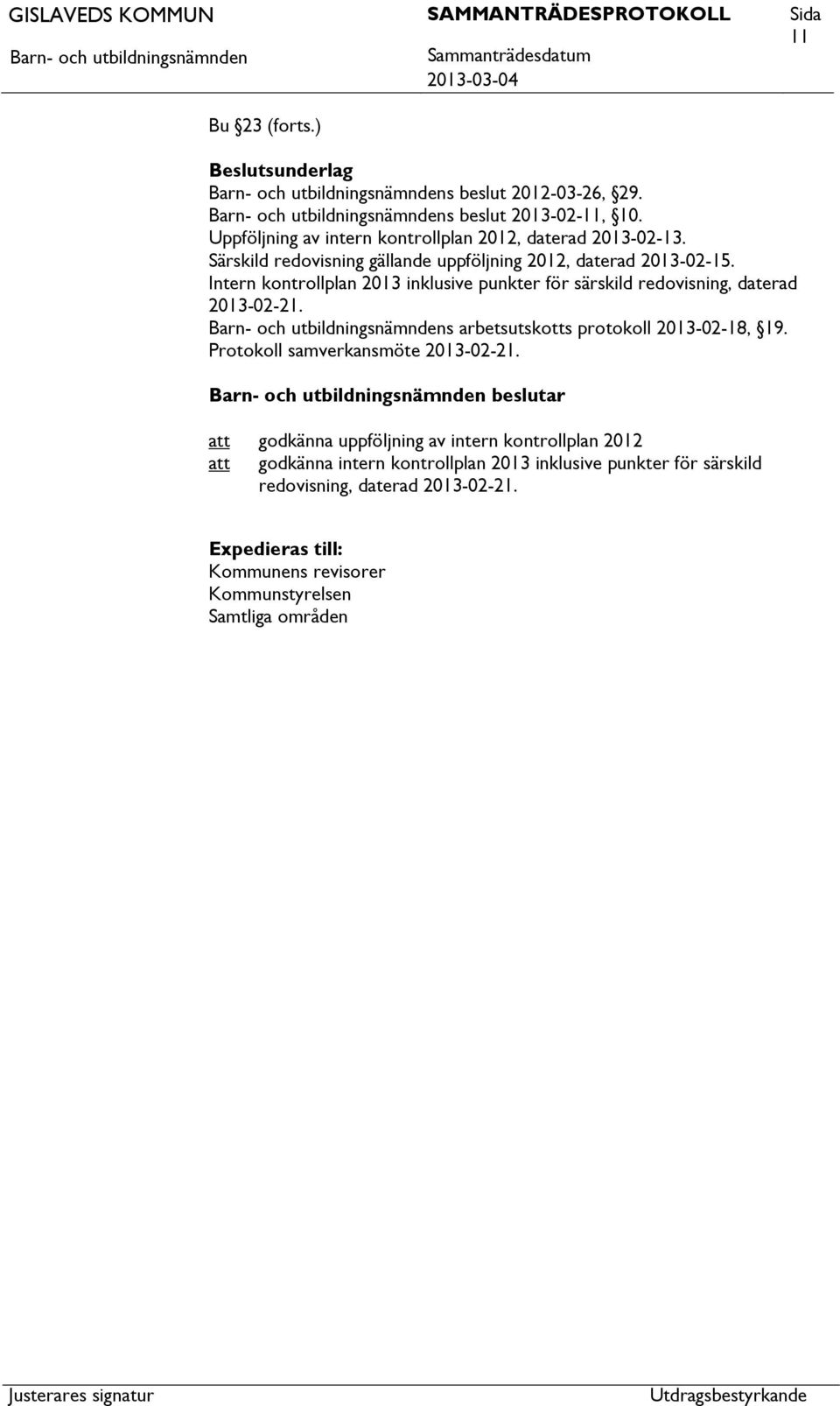 Intern kontrollplan 2013 inklusive punkter för särskild redovisning, daterad 2013-02-21. s arbetsutskotts protokoll 2013-02-18, 19.