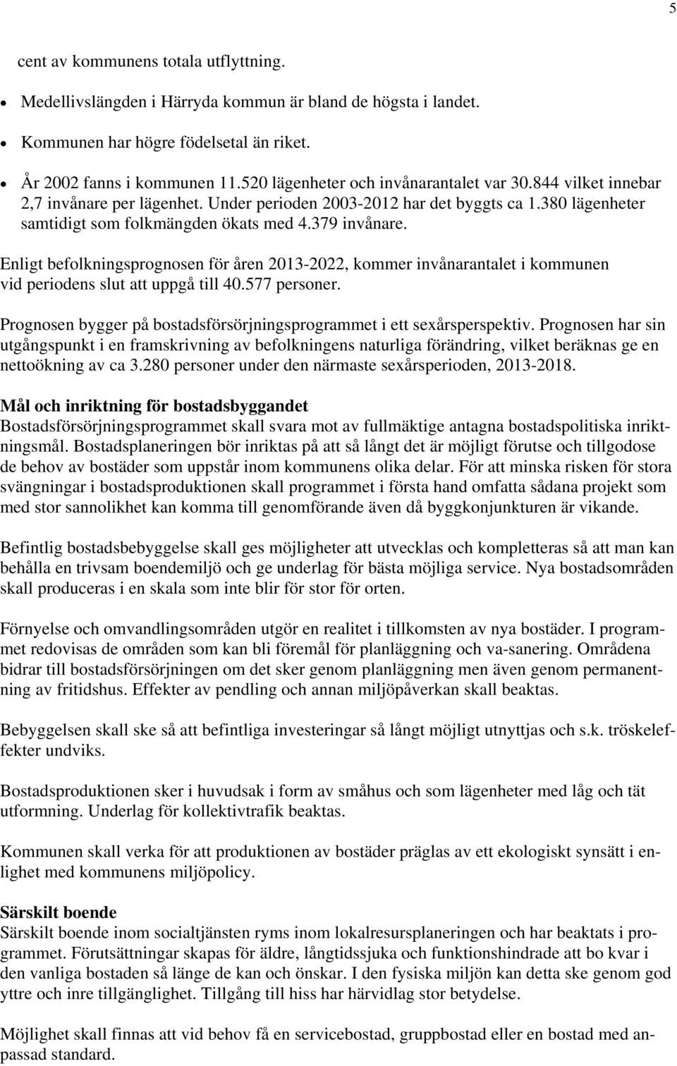 Enligt befolkningsprognosen för åren 2013-2022, kommer invånarantalet i kommunen vid periodens slut att uppgå till 40.577 personer.