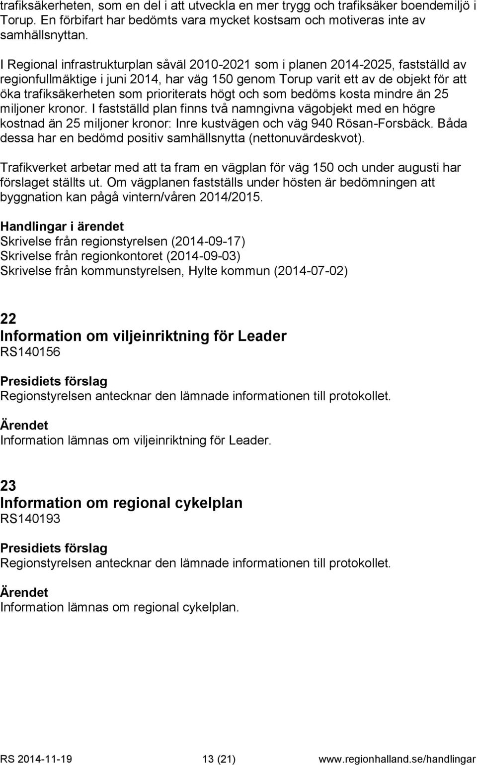 prioriterats högt och som bedöms kosta mindre än 25 miljoner kronor.