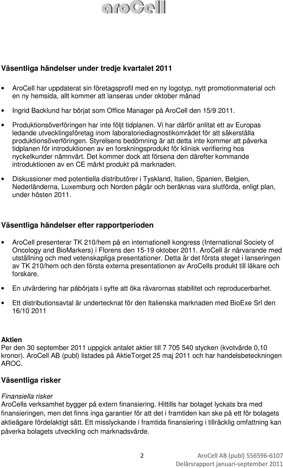 Vi har därför anlitat ett av Europas ledande utvecklingsföretag inom laboratoriediagnostikområdet för att säkerställa produktionsöverföringen.