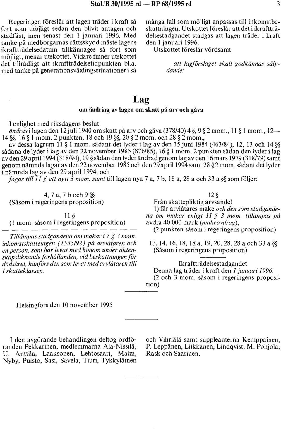 Utskottet föreslår att det i ikraftträdelsestadgandet stadgas att lagen träder i kraft den l januari 1996.