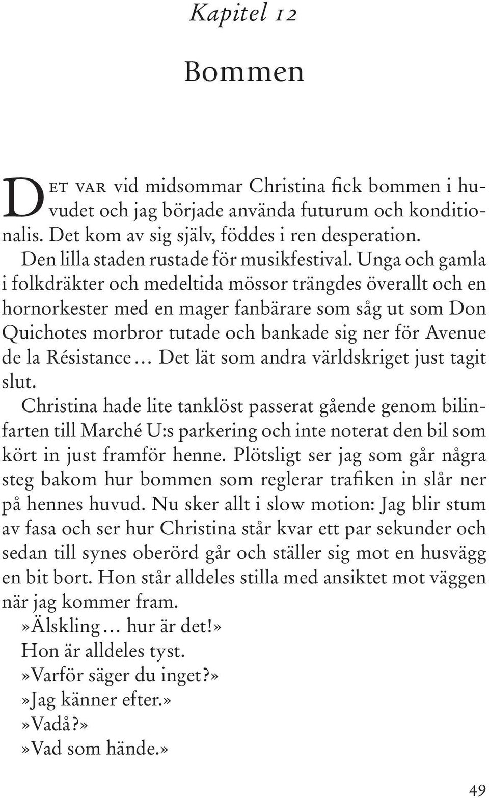 Unga och gamla i folkdräkter och medeltida mössor trängdes överallt och en hornorkester med en mager fanbärare som såg ut som Don Quichotes morbror tutade och bankade sig ner för Avenue de la