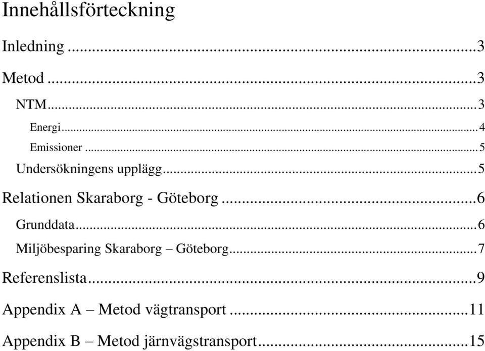 .. 5 Relationen Skaraborg - Göteborg... 6 Grunddata.