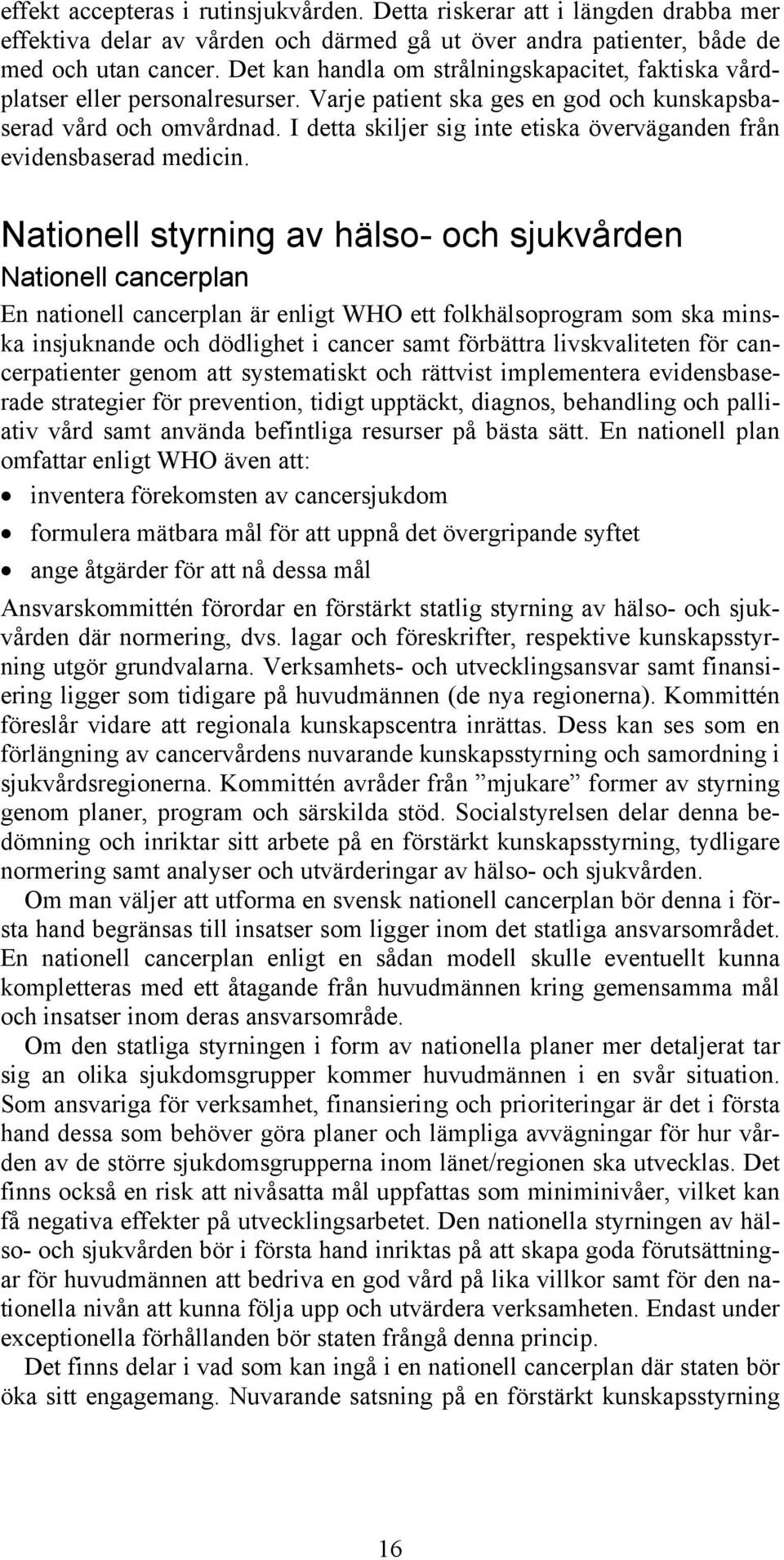 I detta skiljer sig inte etiska överväganden från evidensbaserad medicin.