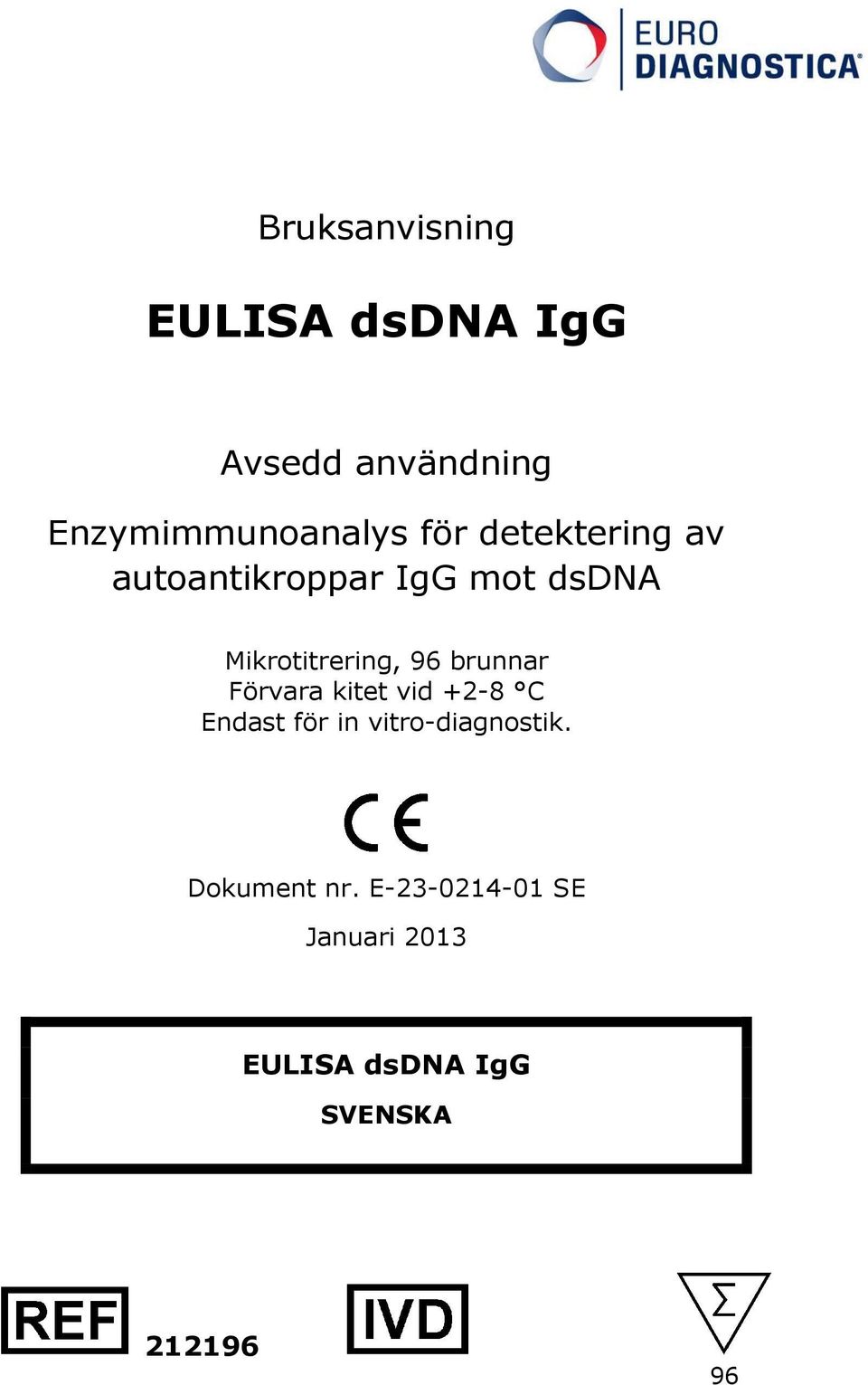 Mikrotitrering, 96 brunnar Förvara kitet vid +28 C Endast för in