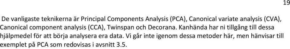 Kanhända har ni tillgång till dessa hjälpmedel för att börja analysera era data.