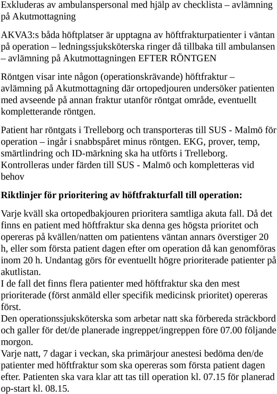 avseende på annan fraktur utanför röntgat område, eventuellt kompletterande röntgen.