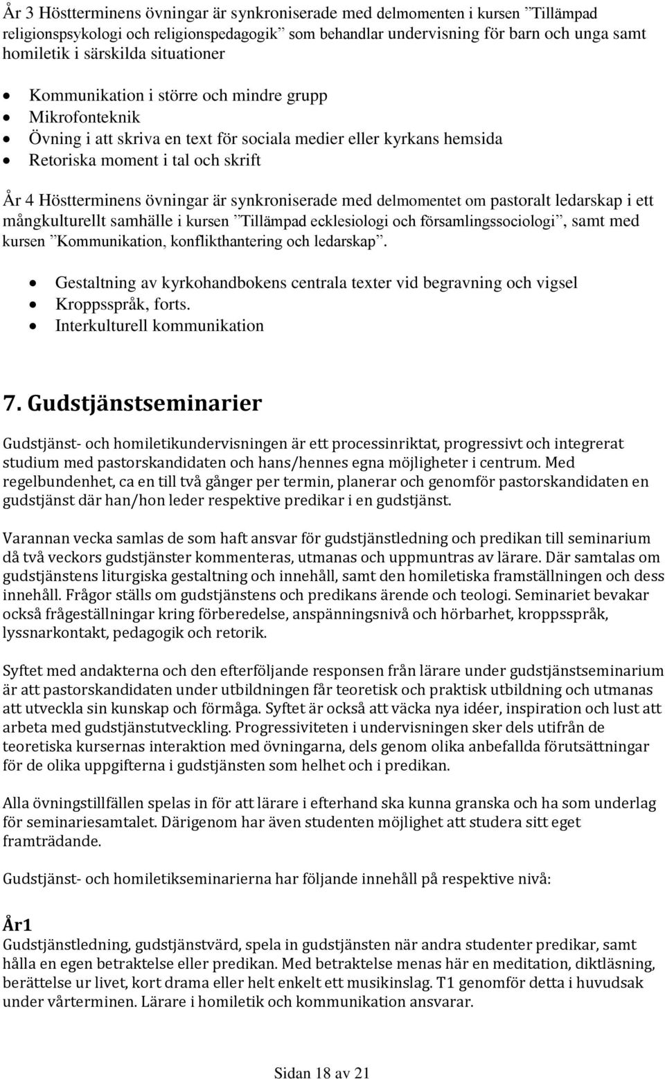 är synkroniserade med delmomentet om pastoralt ledarskap i ett mångkulturellt samhälle i kursen Tillämpad ecklesiologi och församlingssociologi, samt med kursen Kommunikation, konflikthantering och