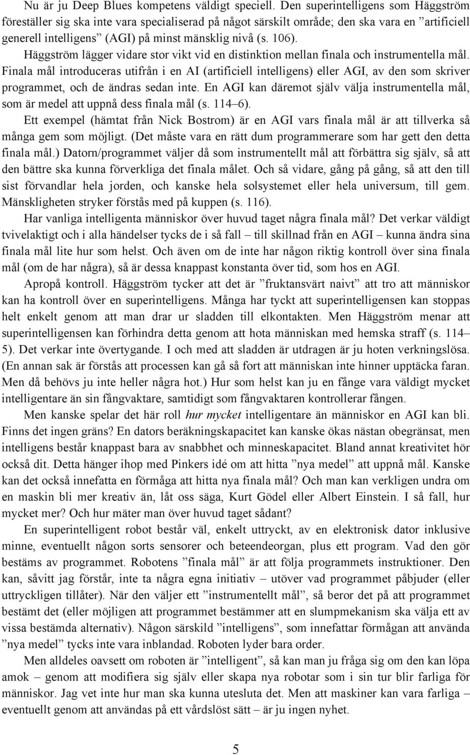 Häggström lägger vidare stor vikt vid en distinktion mellan finala och instrumentella mål.