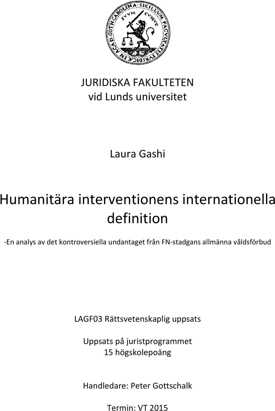 undantaget från FN- stadgans allmänna våldsförbud LAGF03 Rättsvetenskaplig