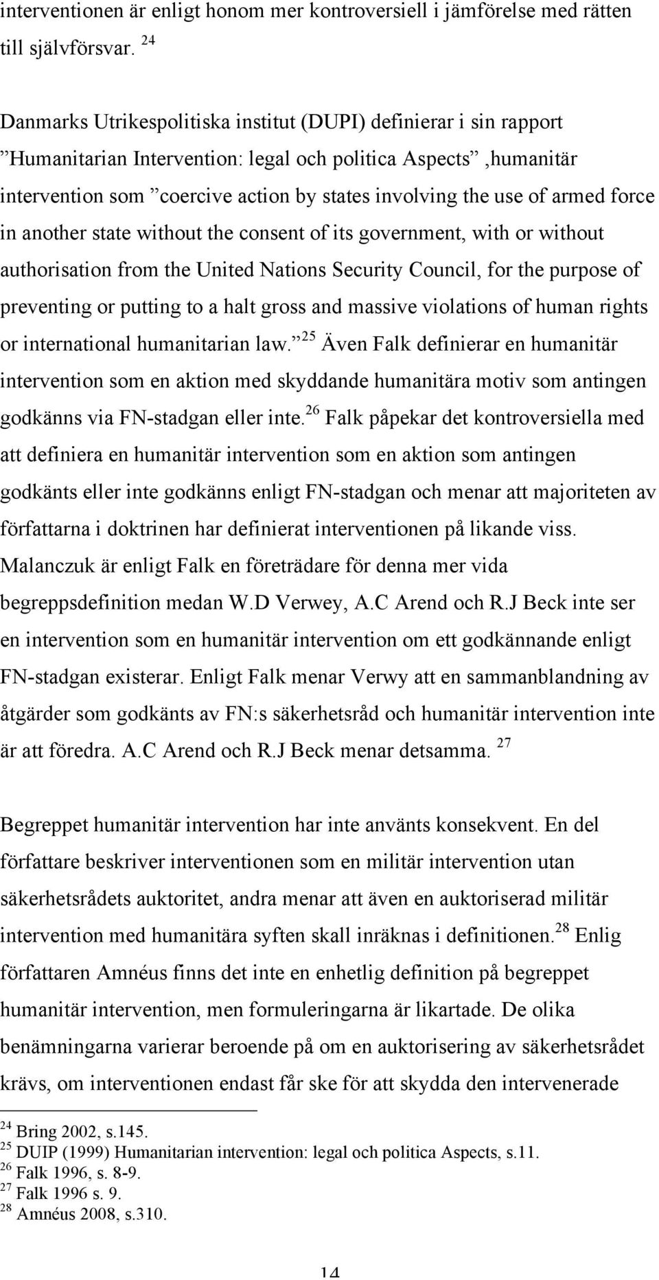 armed force in another state without the consent of its government, with or without authorisation from the United Nations Security Council, for the purpose of preventing or putting to a halt gross