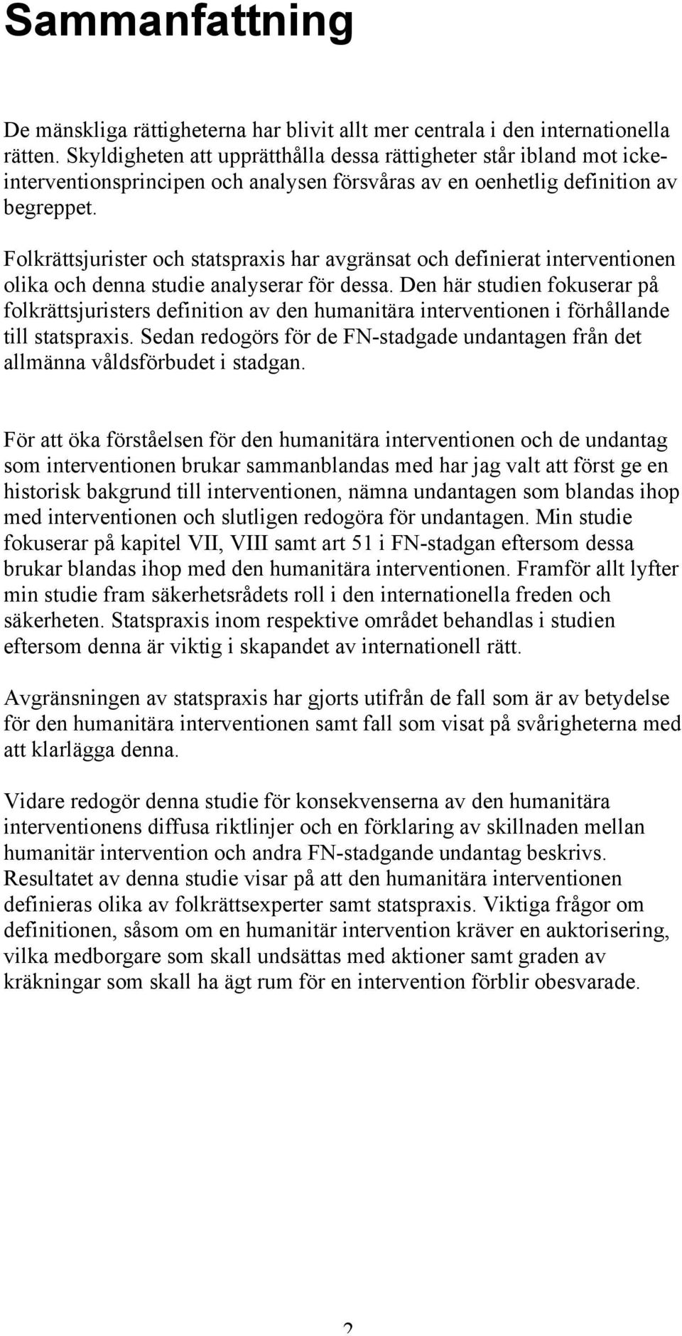 Folkrättsjurister och statspraxis har avgränsat och definierat interventionen olika och denna studie analyserar för dessa.