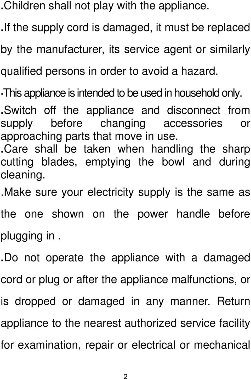 .care shall be taken when handling the sharp cutting blades, emptying the bowl and during cleaning.