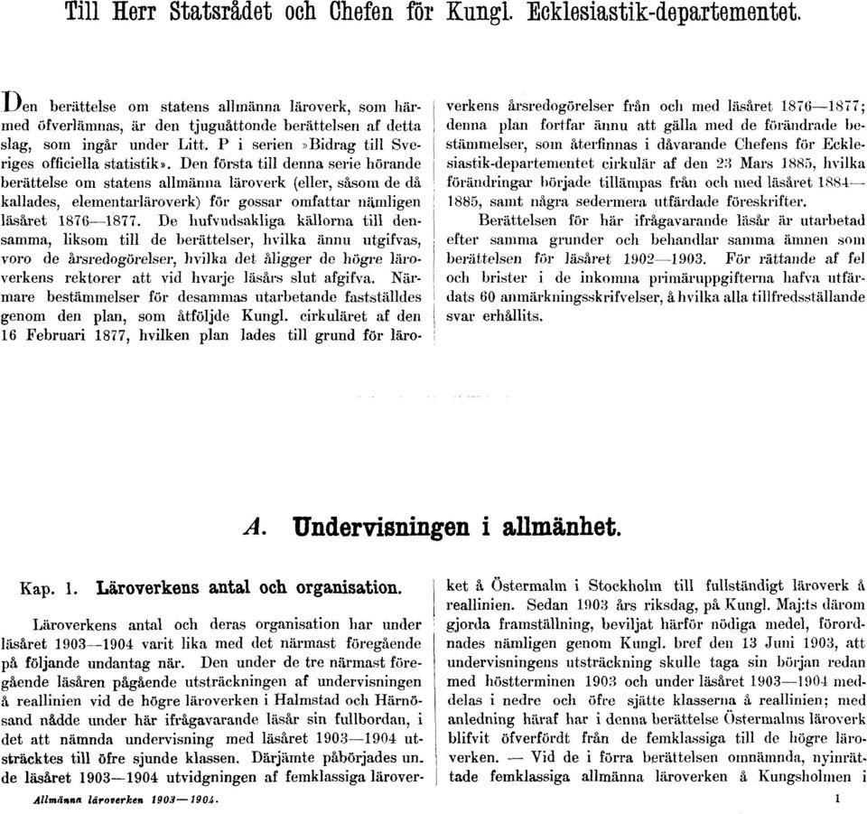 Den första till denna serie hörande berättelse om statens allmänna läroverk (eller, såsom de då kallades, elementarläroverk) för gossar omfattar nämligen läsåret 1876 1877.