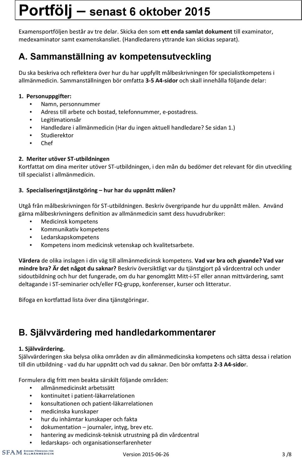 Sammanställningen bör omfatta 3-5 A4- sidor och skall innehålla följande delar: 1. Personuppgifter: Namn, personnummer Adress till arbete och bostad, telefonnummer, e- postadress.