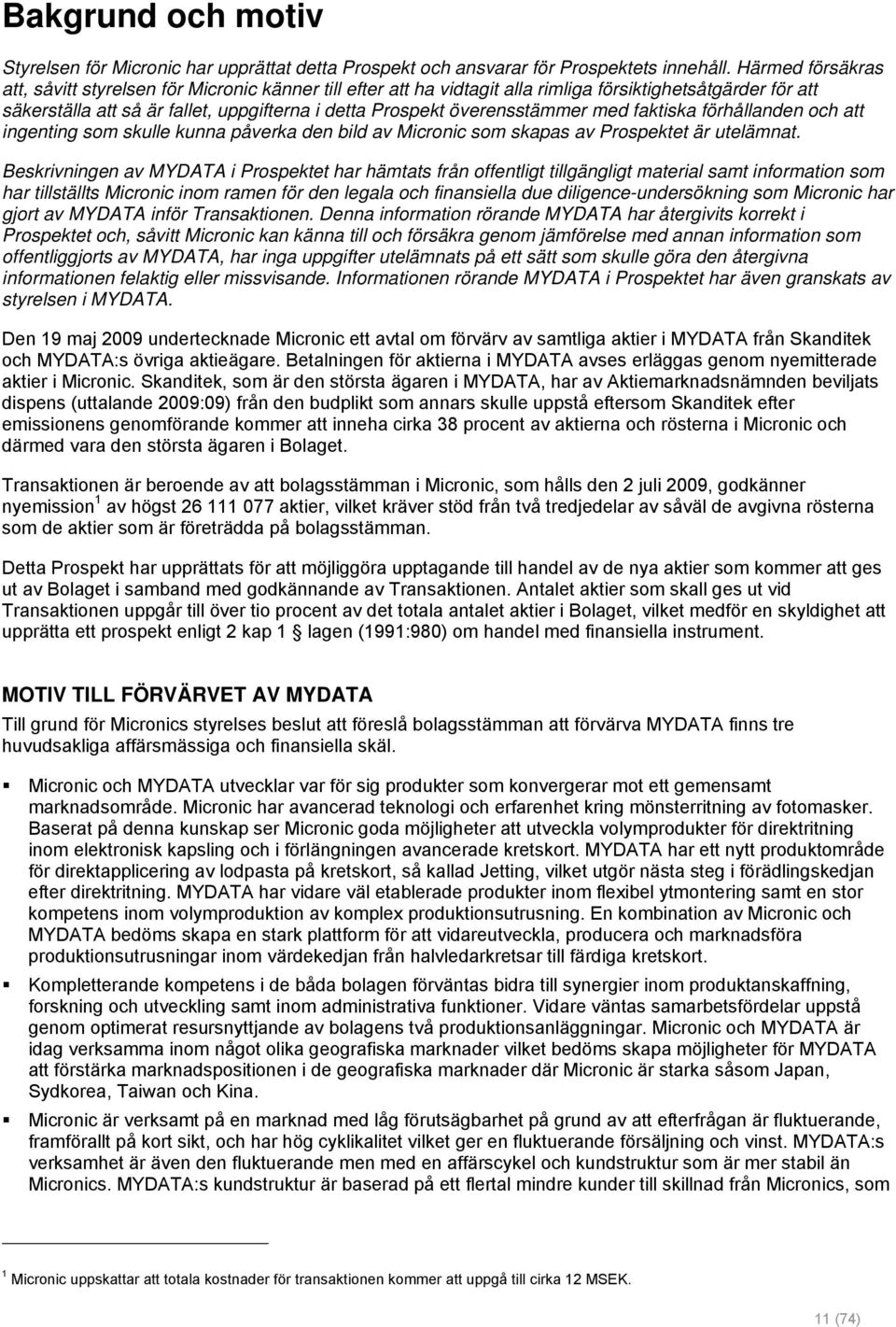 överensstämmer med faktiska förhållanden och att ingenting som skulle kunna påverka den bild av Micronic som skapas av Prospektet är utelämnat.