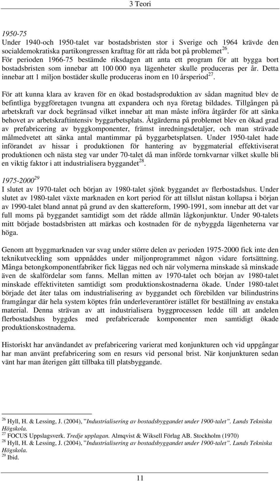 Detta innebar att 1 miljon bostäder skulle produceras inom en 10 årsperiod 27.