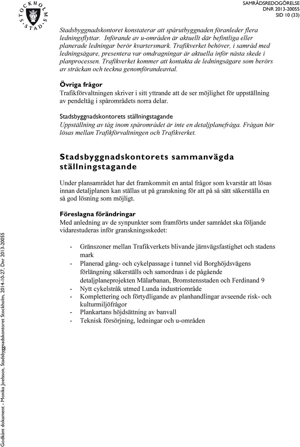 Trafikverket kommer att kontakta de ledningsägare som berörs av sträckan och teckna genomförandeavtal.