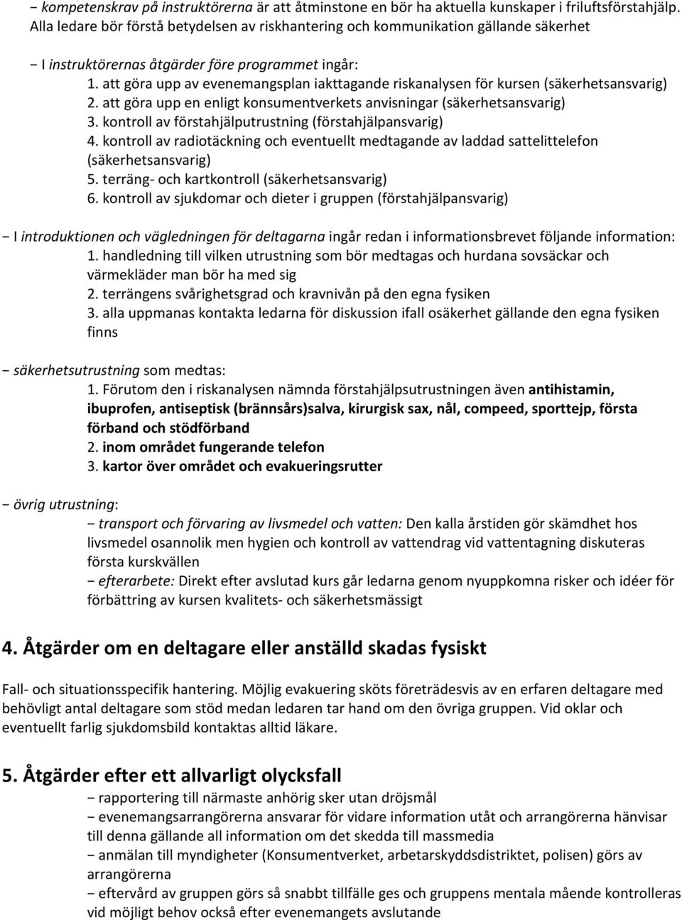 att göra upp av evenemangsplan iakttagande riskanalysen för kursen (säkerhetsansvarig) 2. att göra upp en enligt konsumentverkets anvisningar (säkerhetsansvarig) 3.