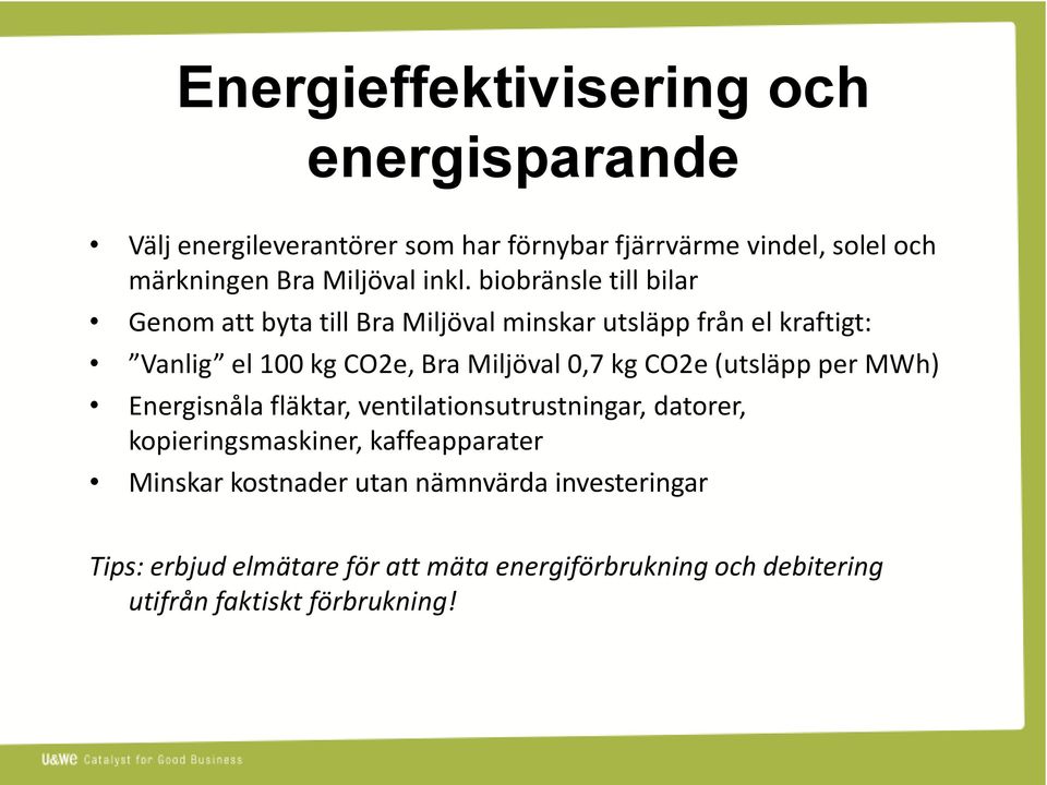 biobränsle till bilar Genom att byta till Bra Miljöval minskar utsläpp från el kraftigt: Vanlig el 100 kg CO2e, Bra Miljöval 0,7 kg