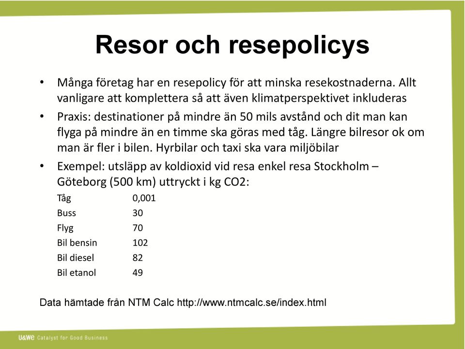 flyga på mindre än en timme ska göras med tåg. Längre bilresor ok om man är fler i bilen.