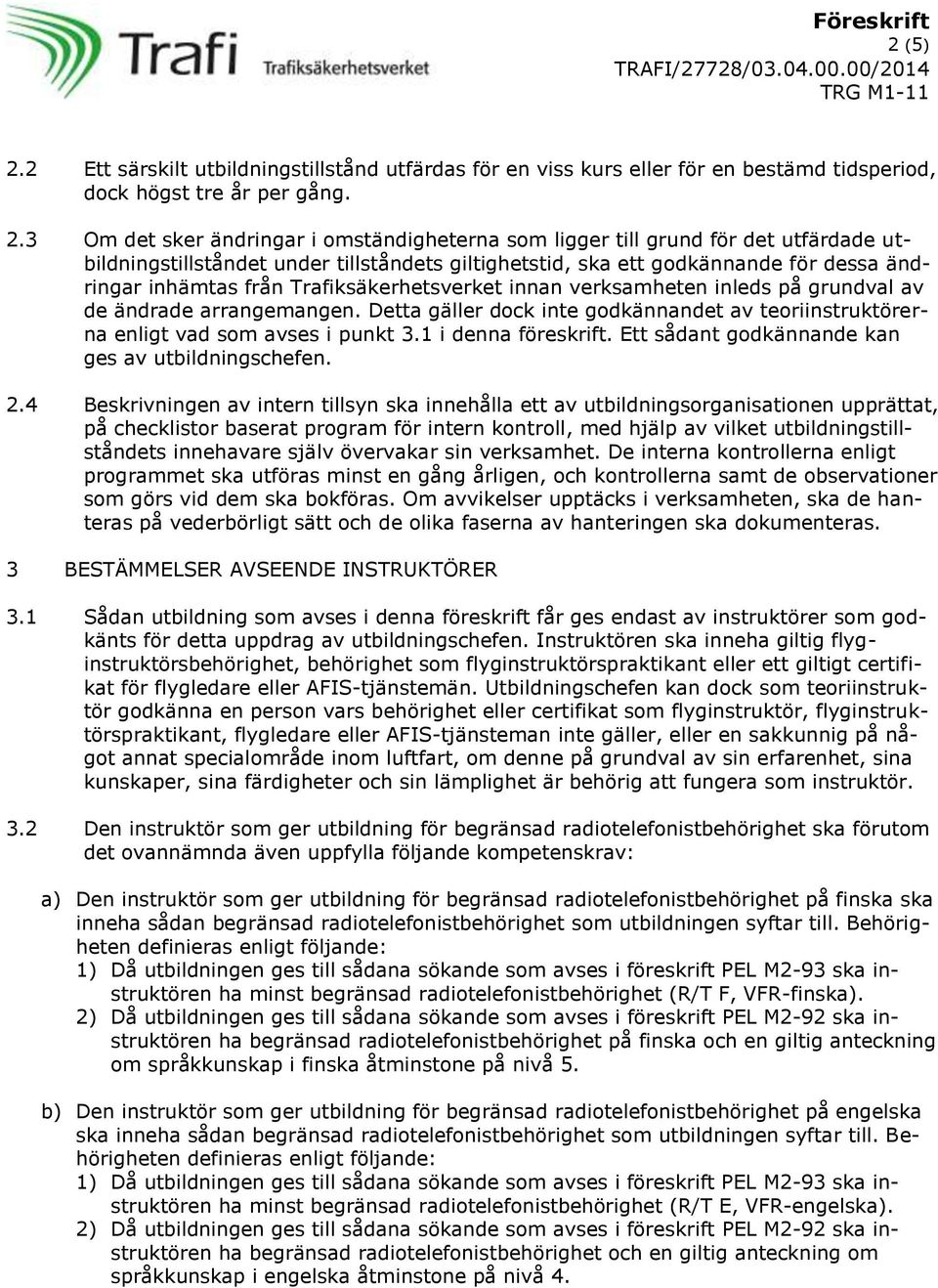 3 Om det sker ändringar i omständigheterna som ligger till grund för det utfärdade utbildningstillståndet under tillståndets giltighetstid, ska ett godkännande för dessa ändringar inhämtas från