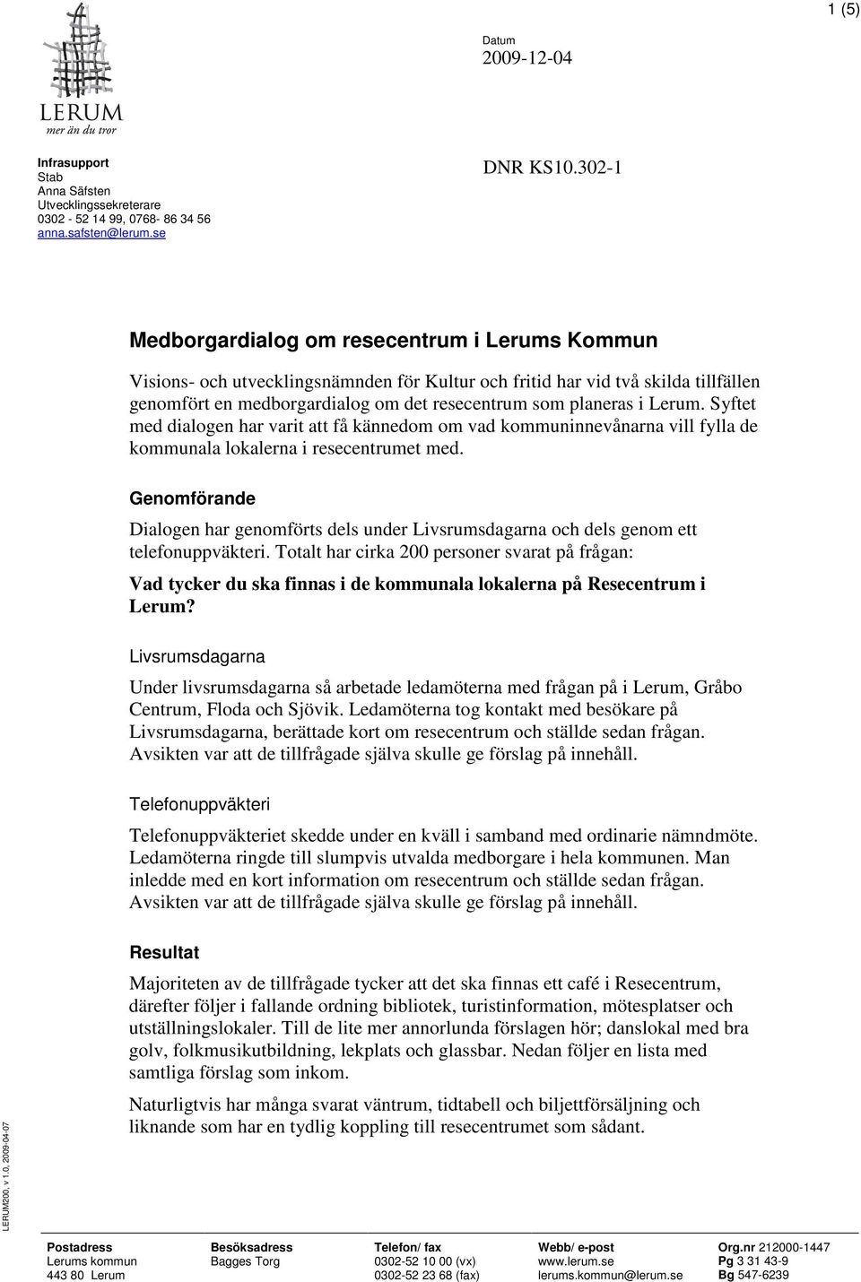 Lerum. Syftet med dialogen har varit att få kännedom om vad kommuninnevånarna vill fylla de kommunala lokalerna i resecentrumet med.