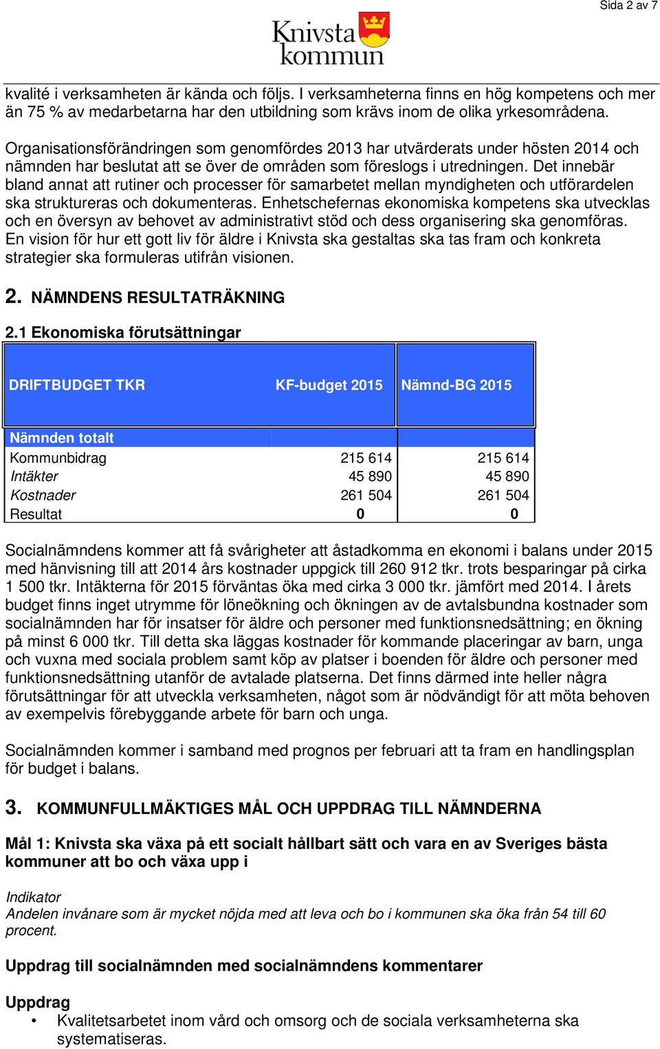 Det innebär bland annat att rutiner och processer för samarbetet mellan myndigheten och utförardelen ska struktureras och dokumenteras.