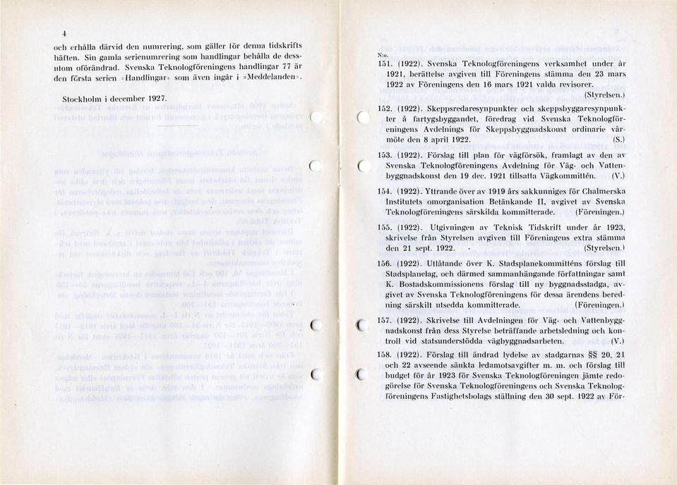 Svenska Teknologföreningens verksamhet under år 1921, berättelse avgiven till Föreningens stämma den 23 mars 1922 av Föreningens den 16 mars 1921 valda revisorer. (Styrelsen. I 152. (1922).