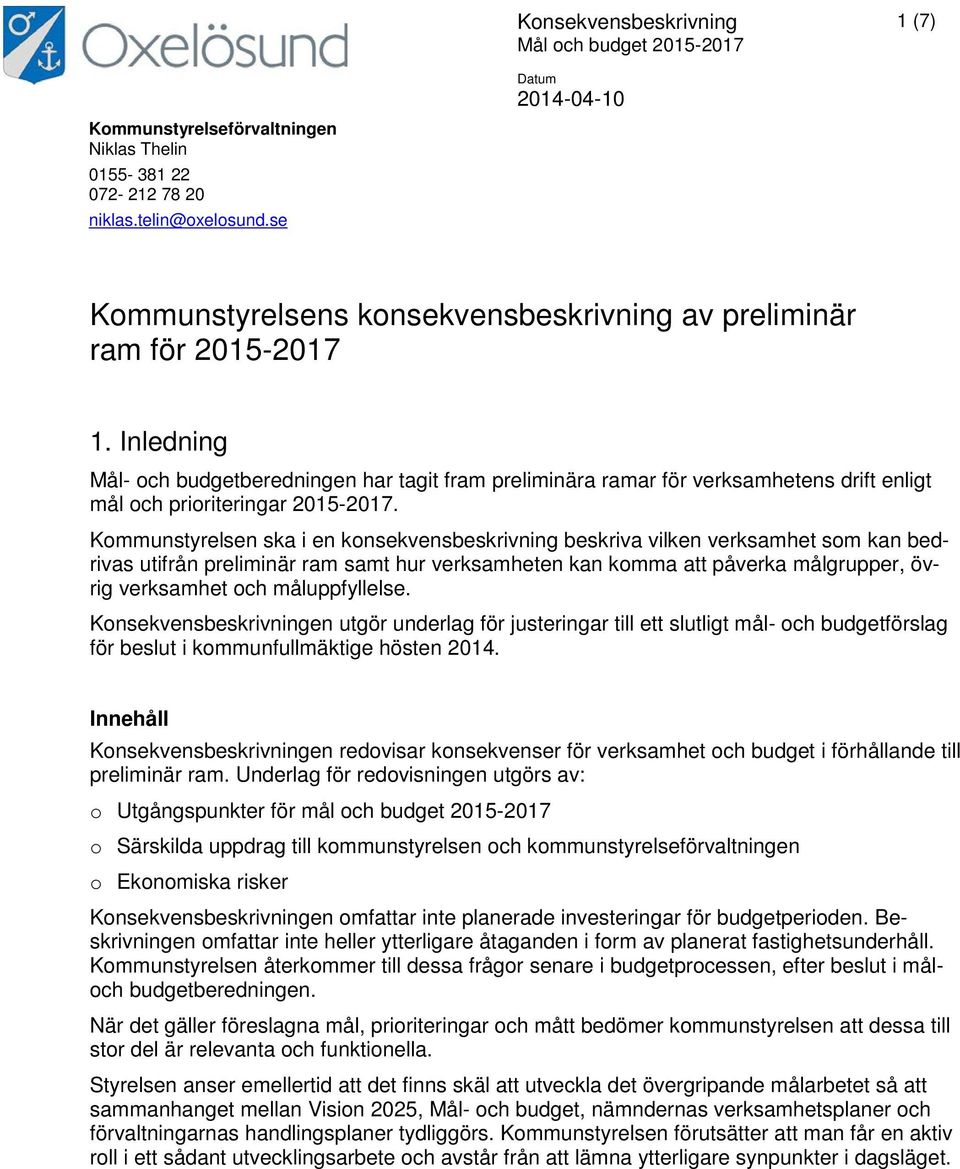 Inledning Mål- och budgetberedningen har tagit fram preliminära ramar för verksamhetens drift enligt mål och prioriteringar 215-217.