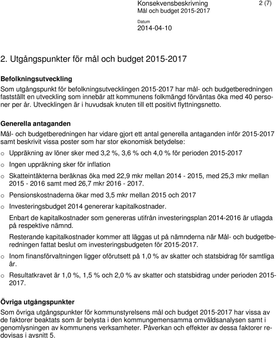 folkmängd förväntas öka med 4 personer per år. Utvecklingen är i huvudsak knuten till ett positivt flyttningsnetto.