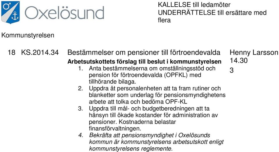 Uppdra åt personalenheten att ta fram rutiner och blanketter som underlag för pensionsmyndighetens arbete att tolka och bedöma OPF-KL 3.