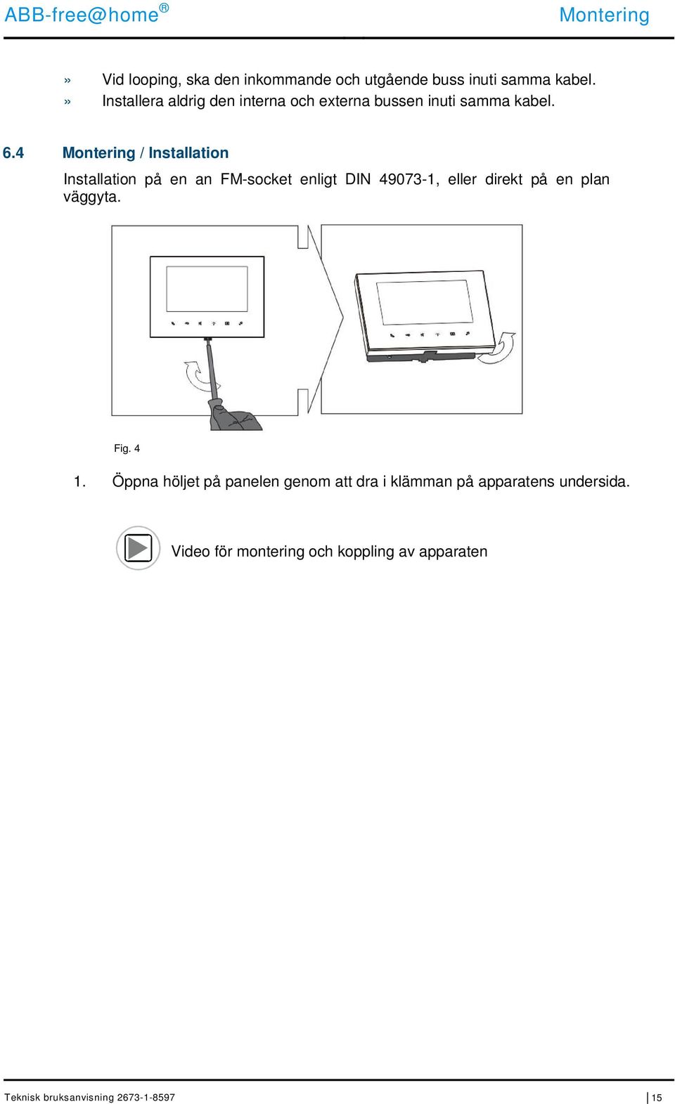 4 Montering / Installation Installation på en an FM-socket enligt DIN 49073-1, eller direkt på en