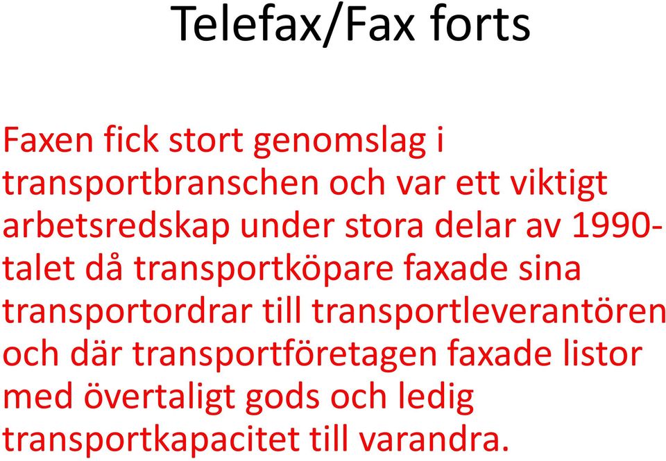 faxade sina transportordrar till transportleverantören och där