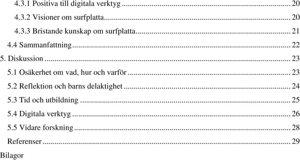 .. 23 5.2 Reflektion och barns delaktighet... 24 5.3 Tid och utbildning... 25 5.