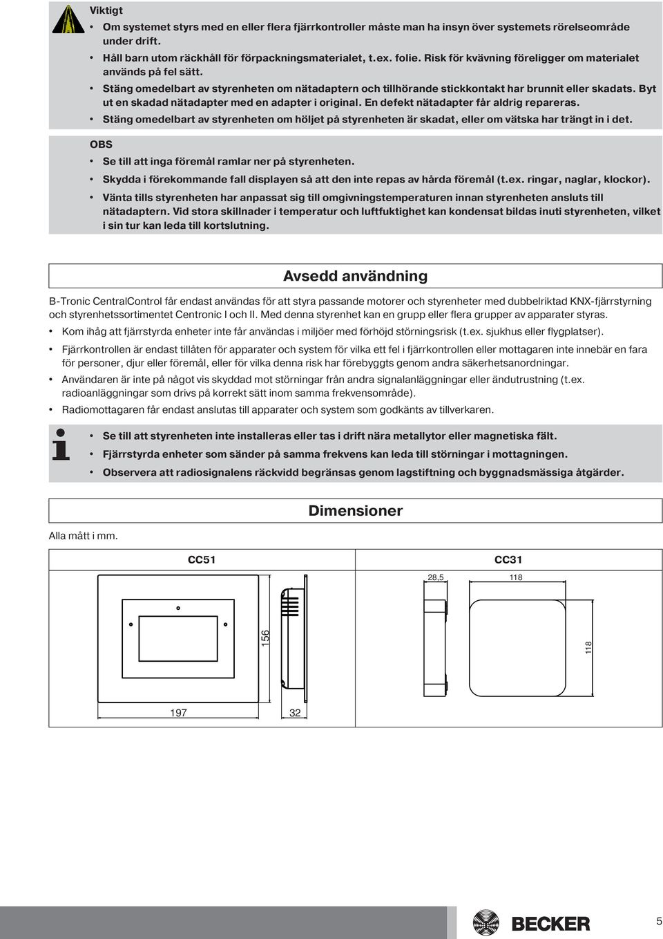 Byt ut en skadad nätadapter med en adapter i original. En defekt nätadapter får aldrig repareras.