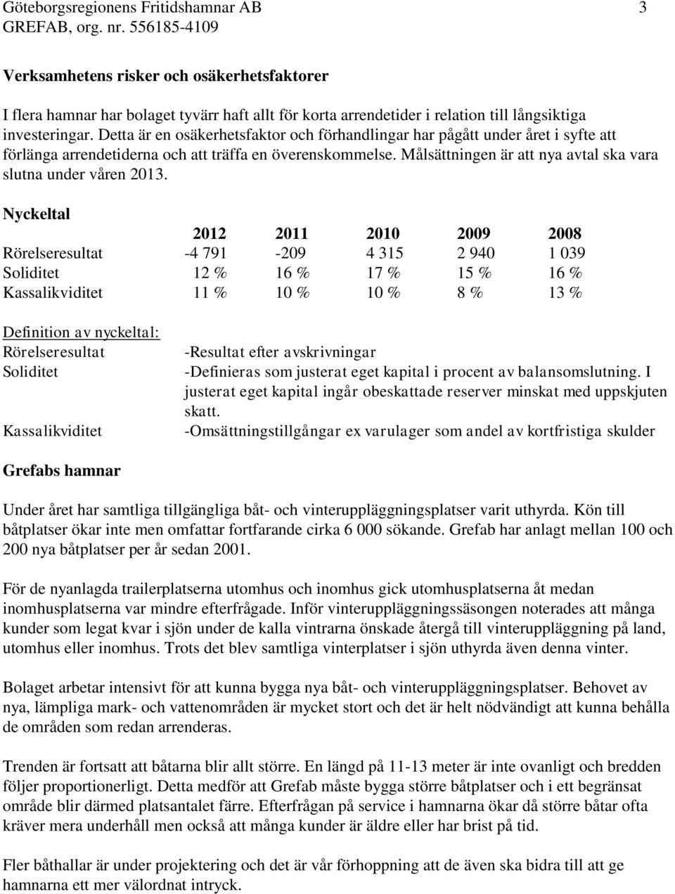 Målsättningen är att nya avtal ska vara slutna under våren 2013.